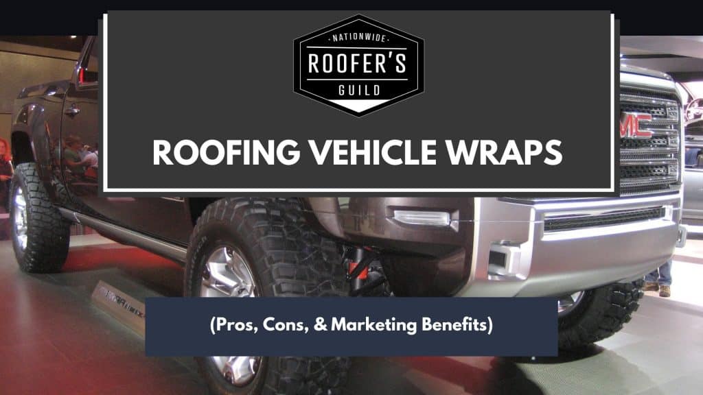 Roofing Vehicle Wraps (Pros, Cons, & Marketing Benefits)
